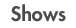 Shows